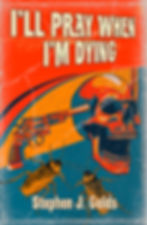 I'LL PRAY WHEN I'M DYING